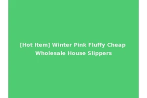 [Hot Item] Winter Pink Fluffy Cheap Wholesale House Slippers
