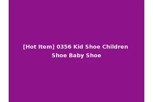 [Hot Item] 0356 Kid Shoe Children Shoe Baby Shoe