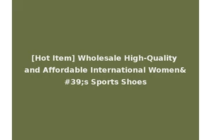 [Hot Item] Wholesale High-Quality and Affordable International Women's Sports Shoes