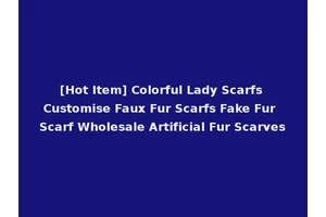 [Hot Item] Colorful Lady Scarfs Customise Faux Fur Scarfs Fake Fur Scarf Wholesale Artificial Fur Scarves