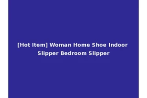 [Hot Item] Woman Home Shoe Indoor Slipper Bedroom Slipper