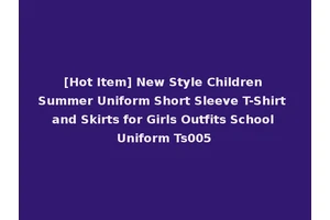[Hot Item] New Style Children Summer Uniform Short Sleeve T-Shirt and Skirts for Girls Outfits School Uniform Ts005