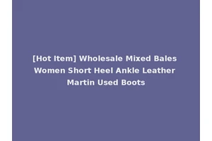 [Hot Item] Wholesale Mixed Bales Women Short Heel Ankle Leather Martin Used Boots