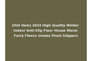 [Hot Item] 2023 High Quality Winter Indoor Anti-Slip Floor House Warm Furry Fleece Unisex Plush Slippers