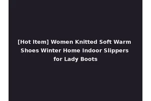 [Hot Item] Women Knitted Soft Warm Shoes Winter Home Indoor Slippers for Lady Boots