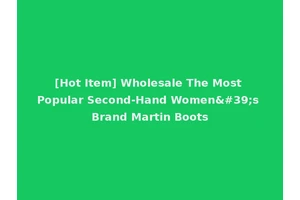 [Hot Item] Wholesale The Most Popular Second-Hand Women's Brand Martin Boots