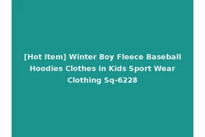 [Hot Item] Winter Boy Fleece Baseball Hoodies Clothes in Kids Sport Wear Clothing Sq-6228