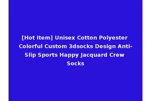 [Hot Item] Unisex Cotton Polyester Colorful Custom 3dsocks Design Anti-Slip Sports Happy Jacquard Crew Socks
