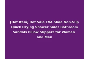 [Hot Item] Hot Sale EVA Slide Non-Slip Quick Drying Shower Sides Bathroom Sandals Pillow Slippers for Women and Men