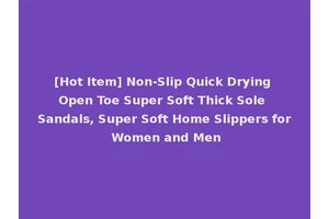 [Hot Item] Non-Slip Quick Drying Open Toe Super Soft Thick Sole Sandals, Super Soft Home Slippers for Women and Men