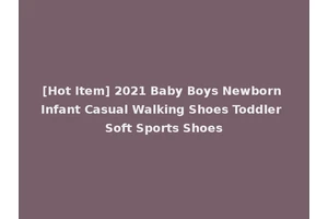 [Hot Item] 2021 Baby Boys Newborn Infant Casual Walking Shoes Toddler Soft Sports Shoes