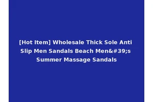 [Hot Item] Wholesale Thick Sole Anti Slip Men Sandals Beach Men's Summer Massage Sandals