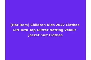[Hot Item] Children Kids 2022 Clothes Girl Tutu Top Glitter Netting Velour Jacket Suit Clothes