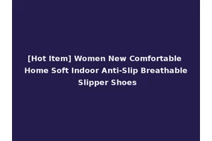 [Hot Item] Women New Comfortable Home Soft Indoor Anti-Slip Breathable Slipper Shoes