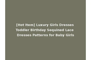 [Hot Item] Luxury Girls Dresses Toddler Birthday Sequined Lace Dresses Patterns for Baby Girls