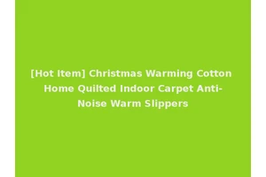 [Hot Item] Christmas Warming Cotton Home Quilted Indoor Carpet Anti-Noise Warm Slippers