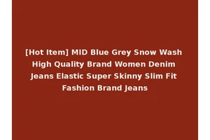 [Hot Item] MID Blue Grey Snow Wash High Quality Brand Women Denim Jeans Elastic Super Skinny Slim Fit Fashion Brand Jeans