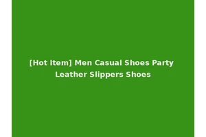 [Hot Item] Men Casual Shoes Party Leather Slippers Shoes