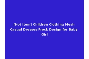 [Hot Item] Children Clothing Mesh Casual Dresses Frock Design for Baby Girl