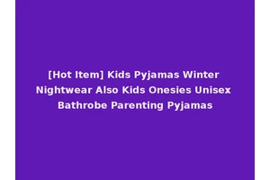 [Hot Item] Kids Pyjamas Winter Nightwear Also Kids Onesies Unisex Bathrobe Parenting Pyjamas
