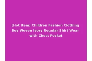 [Hot Item] Children Fashion Clothing Boy Woven Ivory Regular Shirt Wear with Chest Pocket