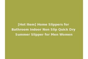 [Hot Item] Home Slippers for Bathroom Indoor Non Slip Quick Dry Summer Slipper for Men Women