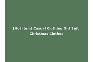 [Hot Item] Casual Clothing Girl Suit Christmas Clothes