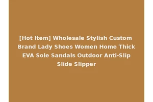 [Hot Item] Wholesale Stylish Custom Brand Lady Shoes Women Home Thick EVA Sole Sandals Outdoor Anti-Slip Slide Slipper