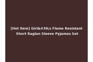 [Hot Item] Girl's Flame Resistant Short Raglan Sleeve Pyjamas Set