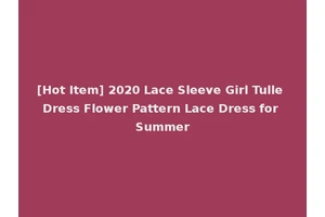 [Hot Item] 2020 Lace Sleeve Girl Tulle Dress Flower Pattern Lace Dress for Summer