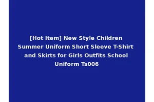 [Hot Item] New Style Children Summer Uniform Short Sleeve T-Shirt and Skirts for Girls Outfits School Uniform Ts006