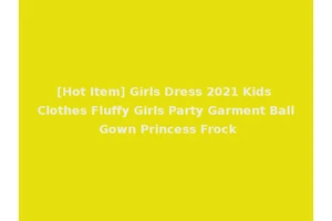 [Hot Item] Girls Dress 2021 Kids Clothes Fluffy Girls Party Garment Ball Gown Princess Frock