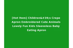 [Hot Item] Children's Crepe Apron Embroidered Cute Animals Lovely Fun Kids Sleeveless Baby Eating Apron