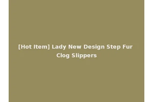 [Hot Item] Lady New Design Step Fur Clog Slippers