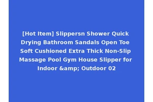 [Hot Item] Slippersn Shower Quick Drying Bathroom Sandals Open Toe Soft Cushioned Extra Thick Non-Slip Massage Pool Gym House Slipper for Indoor &amp; Outdoor 02