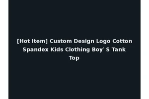 [Hot Item] Custom Design Logo Cotton Spandex Kids Clothing Boy′ S Tank Top