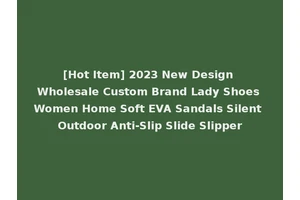 [Hot Item] 2023 New Design Wholesale Custom Brand Lady Shoes Women Home Soft EVA Sandals Silent Outdoor Anti-Slip Slide Slipper