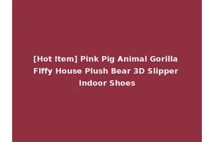 [Hot Item] Pink Pig Animal Gorilla Flffy House Plush Bear 3D Slipper Indoor Shoes