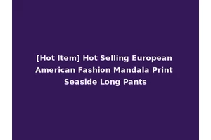 [Hot Item] Hot Selling European American Fashion Mandala Print Seaside Long Pants