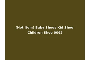 [Hot Item] Baby Shoes Kid Shoe Children Shoe 0065