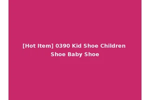 [Hot Item] 0390 Kid Shoe Children Shoe Baby Shoe