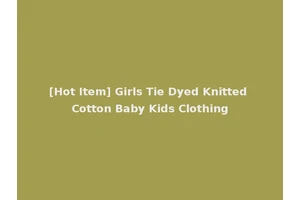 [Hot Item] Girls Tie Dyed Knitted Cotton Baby Kids Clothing