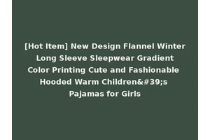 [Hot Item] New Design Flannel Winter Long Sleeve Sleepwear Gradient Color Printing Cute and Fashionable Hooded Warm Children's Pajamas for Girls