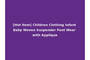 [Hot Item] Children Clothing Infant Baby Woven Suspender Pant Wear with Applique
