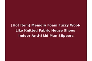 [Hot Item] Memory Foam Fuzzy Wool-Like Knitted Fabric House Shoes Indoor Anti-Skid Man Slippers