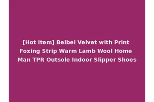 [Hot Item] Beibei Velvet with Print Foxing Strip Warm Lamb Wool Home Man TPR Outsole Indoor Slipper Shoes