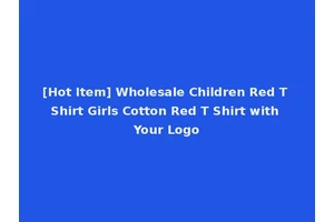 [Hot Item] Wholesale Children Red T Shirt Girls Cotton Red T Shirt with Your Logo