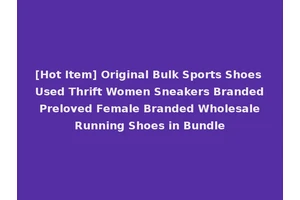 [Hot Item] Original Bulk Sports Shoes Used Thrift Women Sneakers Branded Preloved Female Branded Wholesale Running Shoes in Bundle