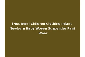 [Hot Item] Children Clothing Infant Newborn Baby Woven Suspender Pant Wear
