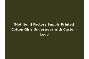 [Hot Item] Factory Supply Printed Cotton Girls Underwear with Custom Logo